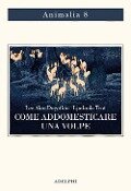 Cover-Bild zum Titel 'Come addomesticare una volpe (e farla diventare un cane). Scienziati visionari e una fiaba siberiana sull'evoluzione accelerata' von 'Lee Alan Dugatkin, Lyudmila Trut'