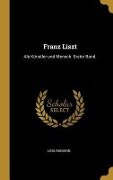 Franz Liszt: ALS Künstler Und Mensch. Erster Band. - Lina Ramann