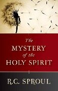 The Mystery of the Holy Spirit - R C Sproul