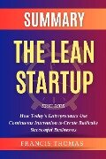 Summary Of The Lean Startup By Eric Ries-How Today's Entrepreneurs Use Continuous Innovation to Create Radically Successful Businesses (FRANCIS Books, #1) - Francis Thomas