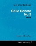 Ludwig Van Beethoven - Cello Sonata No. 3 - Op. 69 - A Score for Cello and Piano - Ludwig van Beethoven