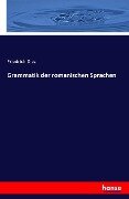 Grammatik der romanischen Sprachen - Friedrich Diez