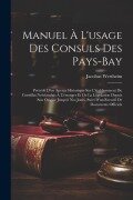 Cover-Bild zum Titel 'Manuel À L'usage Des Consuls Des Pays-Bay: Précédé D'un Aperçu Historique Sur L'établissement Du Consulat Neérlandais À L'étranger Et De La Législatio' von 'Jacobus Wertheim'