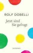 Cover-Bild zum Titel 'Jetzt sind Sie gefragt' von 'Rolf Dobelli'