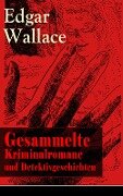 Gesammelte Kriminalromane und Detektivgeschichten - Edgar Wallace