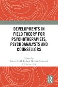 Developments in Field Theory for Psychotherapists, Psychoanalysts and Counsellors - 
