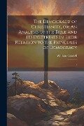 The Democracy of Christianity, or; An Analysis of the Bible and its Doctrines in Their Relation to the Principles of Democracy: 1 - William Goodell