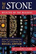 The Stone Rejected by the Builders: Some Uncommon Reflections on Social Justice - Joseph Levine