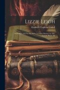 Cover-Bild zum Titel 'Lizzie Leigh: And Other Tales by the Author of 'mary Barton'. by Mrs. Gaskell. Illustr. Ed' von 'Elizabeth Cleghorn Gaskell'