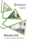 Render[in] - Einfaches Rendering mit SketchUp - Ebba Steffens, Holger Faust