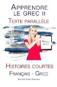 Apprendre le grec II - Texte parallèle - Histoires courtes (Français - Grec) Parle Grec - Polyglot Planet Publishing