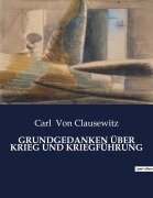 Cover-Bild zum Titel 'GRUNDGEDANKEN ÜBER KRIEG UND KRIEGFÜHRUNG' von 'Carl Von Clausewitz'