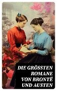 Die größten Romane von Brontë und Austen - Charlotte Brontë, Anne Brontë, Emily Brontë, Jane Austen