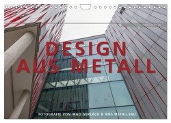 Design aus Metall. Fotografie von Ingo Gerlach und AMS Metallbau (Wandkalender 2025 DIN A4 quer), CALVENDO Monatskalender - Ingo Gerlach