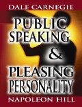 Public Speaking by Dale Carnegie (the author of How to Win Friends & Influence People) & Pleasing Personality by Napoleon Hill (the author of Think an - Dale Carnegie, Napoleon Hill