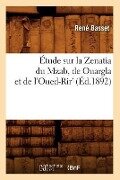 Étude Sur La Zenatia Du Mzab, de Ouargla Et de l'Oued-Rir' (Éd.1892) - René Basset
