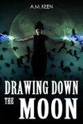 Cover-Bild zum Titel 'Drawing Down The Moon' von 'A. M. Keen'