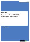 Cover-Bild zum Titel 'Characters in Oscar Wilde's 'The Importance of Being Earnest'' von 'Oliver Zürn'
