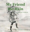 My Friend the Rain - Bessie T. Wilkerson