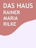Das Haus - Rainer Maria Rilke