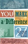 YOU Make a Difference: 27 Amazing Young People and Their Advocates Share Their Stories of Inspiration and Transformation - Keb' Mo', Jesse James Leija, Judge Laura Parker