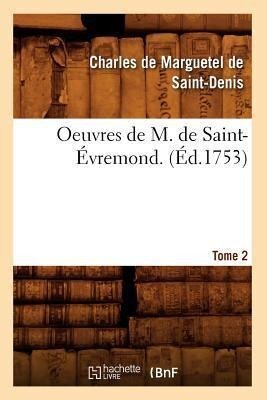 Oeuvres de M. de Saint-Évremond. T2 (Éd.1753) - Charles de Marguetel de Saint-Denis Saint-Évremond