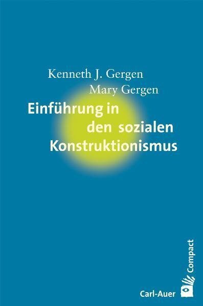 Einführung in den sozialen Konstruktivismus - Kenneth J. Gergen, Mary Gergen
