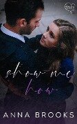 Show Me How (Love Me Forever, #2) - Anna Brooks
