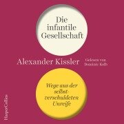 Cover-Bild zum Titel 'Die infantile Gesellschaft ¿ Wege aus der selbstverschuldeten Unreife' von 'Alexander Kissler'