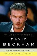 The Life and Career of David Beckham: Football Legend, Cultural Icon - Tracey Savell Reavis