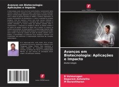 Avanços em Biotecnologia: Aplicações e Impacto - B. Velmurugan, Bapuram Ashalatha, M. Baranitharan