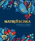 Matrjoschka - Kochen wie in Osteuropa: aromatisch - traditionell - authentisch - Tanja Dusy