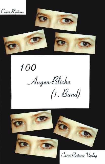100 Augen-Blicke (1. Band) - Carin Reiterer