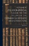 A Handy Bibliographical Guide to the Study of the German Language and Literature - Karl Breul