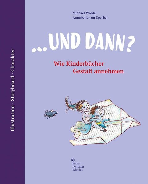 ... und dann? Wie Kinderbücher Gestalt annehmen - Michael Wrede, Annabelle Von Sperber
