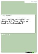 "Romeo und Julia auf dem Dorfe" von Gottfried Keller. Themen, Motive und Sozial- und Gesellschaftskritik - Anika Strelow