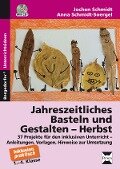 Jahreszeitliches Basteln und Gestalten - Herbst - Jochen Schmidt, Anna Schmidt-Soergel