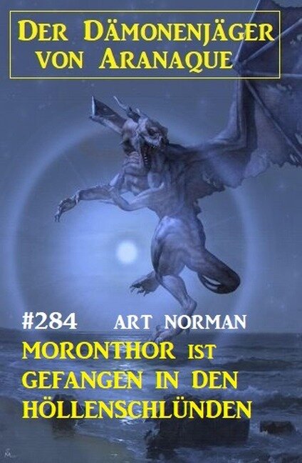 ¿Moronthor ist gefangen in den Höllenschlünden: Der Dämonenjäger von Aranaque 284 - Art Norman