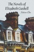 Cover-Bild zum Titel 'The Novels of Elizabeth Gaskell, Volume One, Including Mary Barton, Cranford, Ruth and North and South' von 'Elizabeth Cleghorn Gaskell'