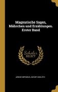 Magyarische Sagen, Mährchen und Erzählungen. Erster Band - János Nepomuk Jozsef Mailáth