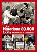 Als Maradona 80.000 lockte - Gottfried Weise