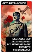 Gedanken und Erinnerungen: Die Autobiografie von Otto von Bismarck - Otto Von Bismarck