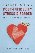 Transcending Post-Infidelity Stress Disorder (PISD) - Dennis C Ortman