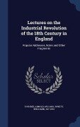 Lectures on the Industrial Revolution of the 18th Century in England - Arnold Toynbee, Benjamin Jowett