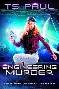Engineering Murder (The Athena Lee Chronicles, #2) - Ts Paul