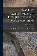 Was hat Mohammed aus dem Judenthume Aufgenommen?: Eine von der Königl. Preussischen Rheinuniversität - Abraham Geiger