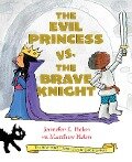The Evil Princess vs. the Brave Knight (Book 1) - Jennifer L Holm