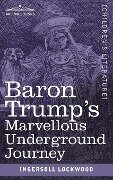 Baron Trump's Marvellous Underground Journey - Ingersoll Lockwood