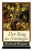 Der Ring des Nibelungen: Opernzyklus: Das Rheingold + Die Walküre + Siegfried + Götterdämmerung - Richard Wagner
