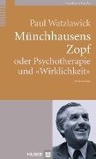 Münchhausens Zopf oder Psychotherapie und "Wirklichkeit" - Paul Watzlawick